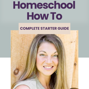 The Homeschool How To Complete Starter Guide
