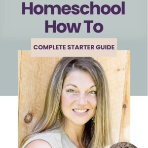The Homeschool How To Complete Starter Guide