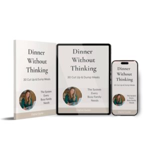 Dinner Without Thinking: 30 Cut Up and Dump Meals